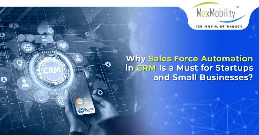 Why Sales Force Automation in CRM Is a Must for Startups and Small Businesses